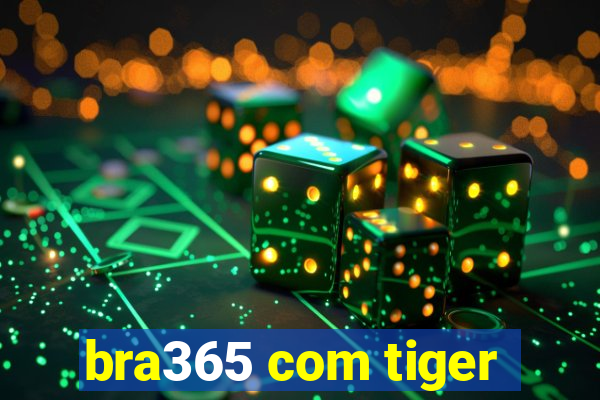 bra365 com tiger